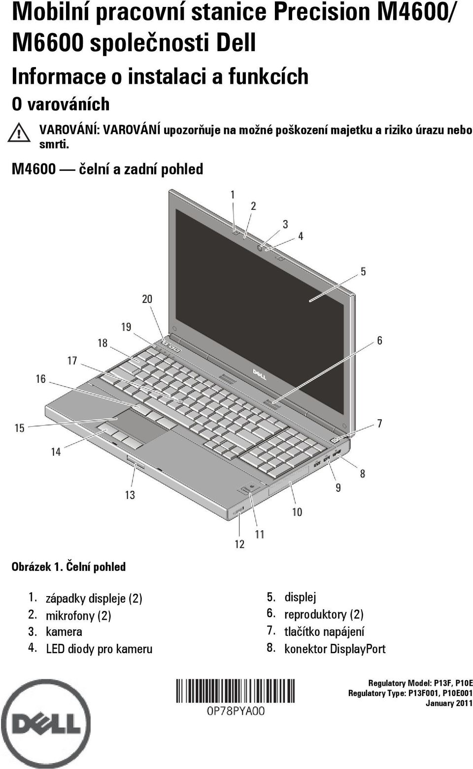 M4600 čelní a zadní pohled Obrázek 1. Čelní pohled 1. západky displeje (2) 2. mikrofony (2) 3. kamera 4.