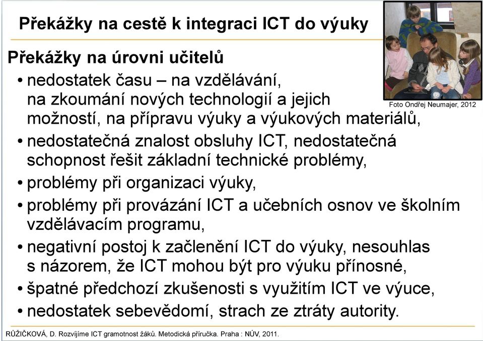 učebních osnov ve školním vzdělávacím programu, negativní postoj k začlenění ICT do výuky, nesouhlas s názorem, že ICT mohou být pro výuku přínosné, špatné předchozí zkušenosti