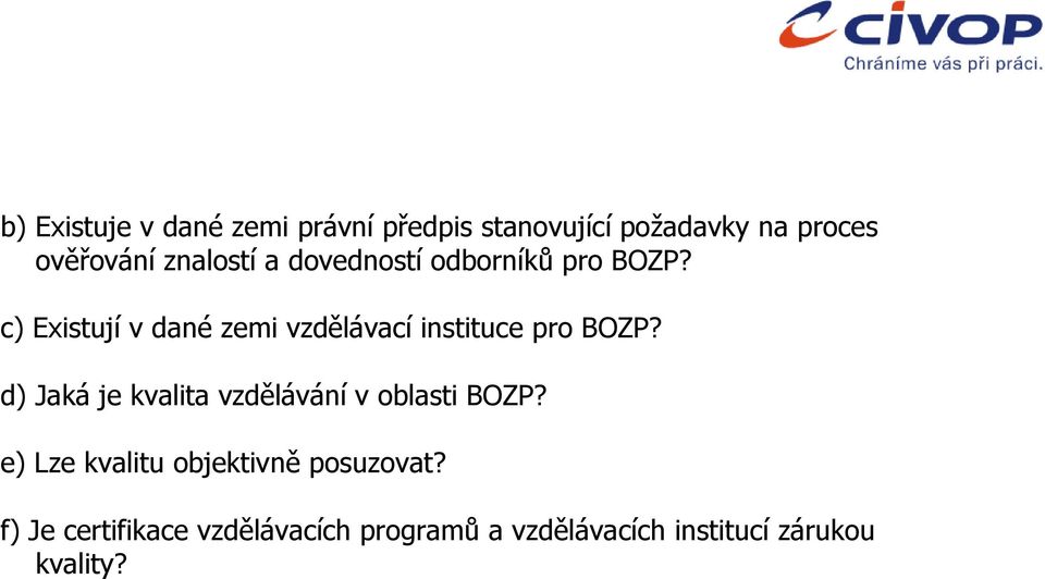 c) Existují v dané zemi vzdělávací instituce pro BOZP?