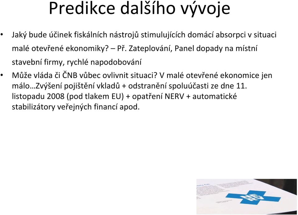 Zateplování, Panel dopady na místní stavební firmy, rychlé napodobování Může vláda či ČNB vůbec ovlivnit