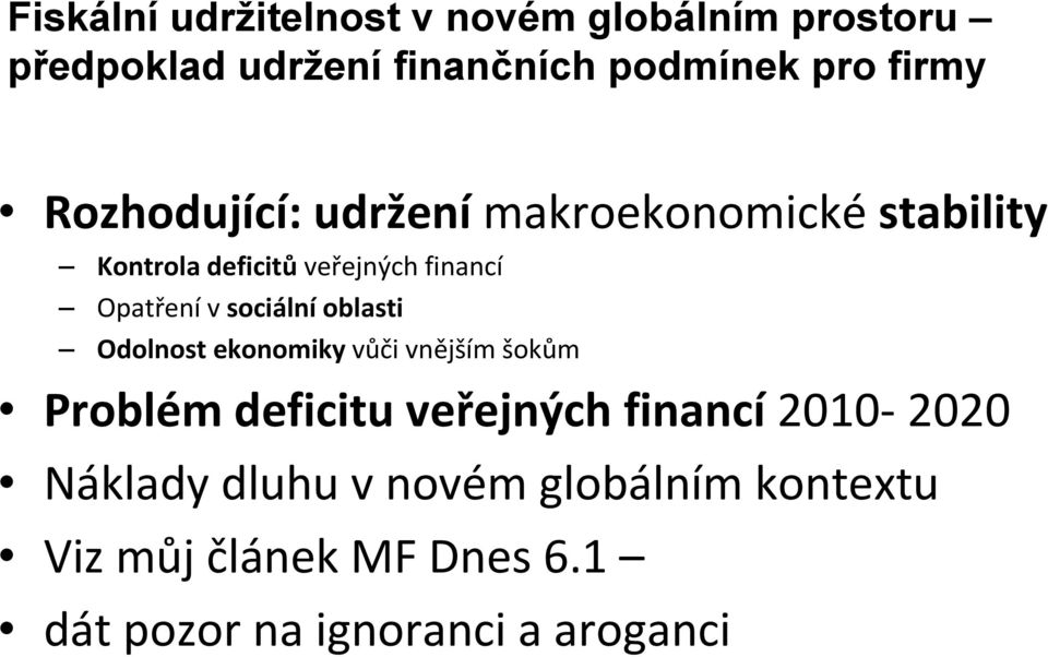sociální oblasti Odolnost ekonomiky vůči vnějším šokům Problém deficitu veřejných financí 2010