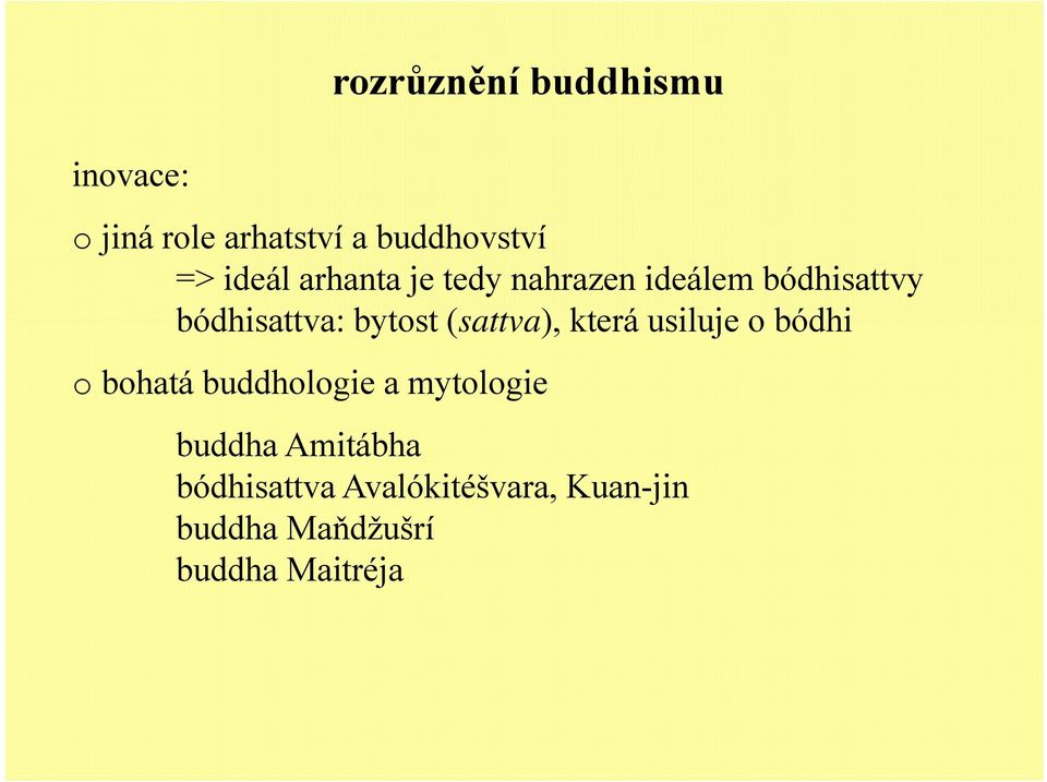 (sattva), která usiluje o bódhi o bohatá buddhologie a mytologie buddha