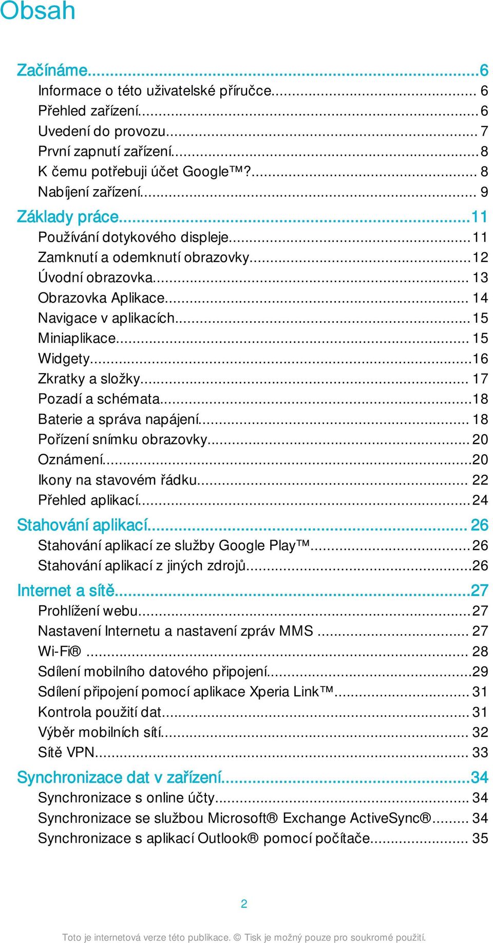 ..16 Zkratky a složky... 17 Pozadí a schémata...18 Baterie a správa napájení... 18 Pořízení snímku obrazovky... 20 Oznámení...20 Ikony na stavovém řádku... 22 Přehled aplikací...24 Stahování aplikací.