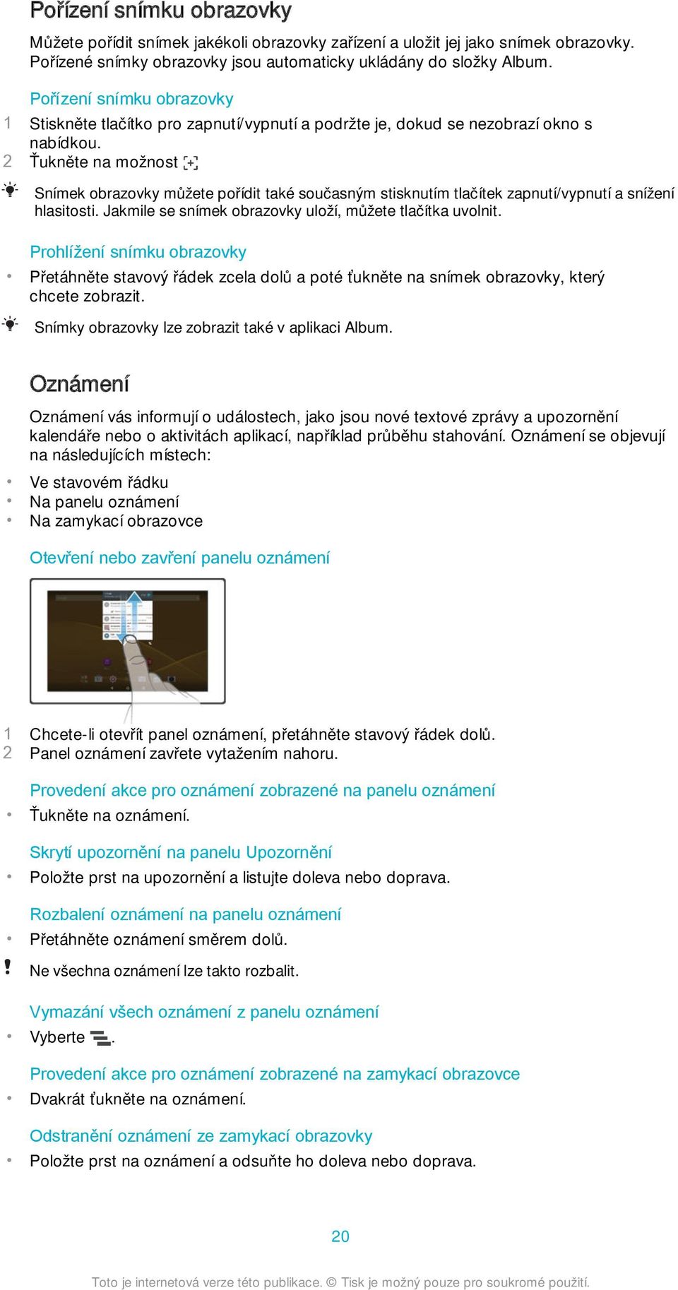 2 Ťukněte na možnost Snímek obrazovky můžete pořídit také současným stisknutím tlačítek zapnutí/vypnutí a snížení hlasitosti. Jakmile se snímek obrazovky uloží, můžete tlačítka uvolnit.