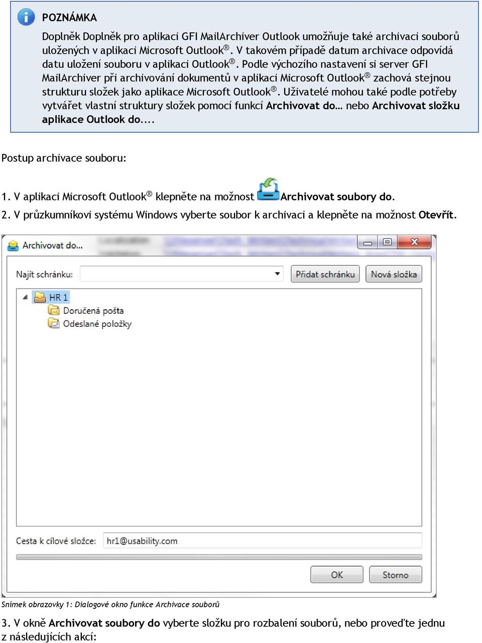 Podle výchozího nastavení si server GFI MailArchiver při archivování dokumentů v aplikaci Microsoft Outlook zachová stejnou strukturu složek jako aplikace Microsoft Outlook.