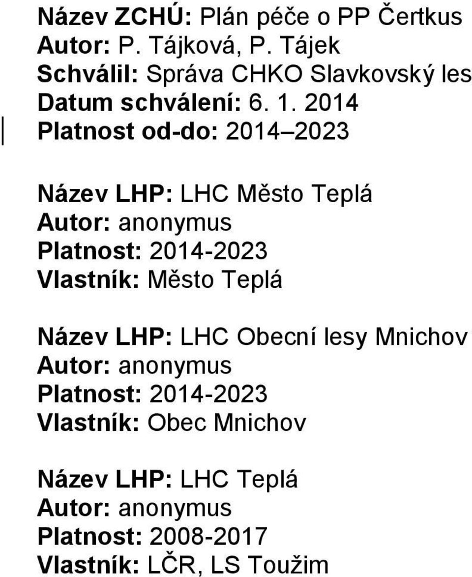2014 Platnost od-do: 2014 2023 Název LHP: LHC Město Teplá Autor: anonymus Platnost: 2014-2023 Vlastník: