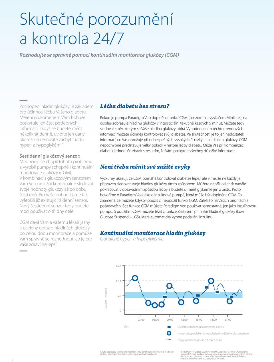Šestidenní glukózový senzor: Medtronic se chopil tohoto problému a vyrobil pumpy schopné i kontinuální monitorace glukózy (CGM).