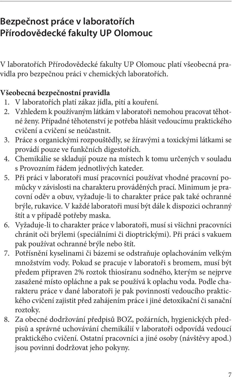 Případné těhotenství je potřeba hlásit vedoucímu praktického cvičení a cvičení se neúčastnit. 3.