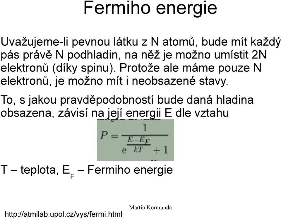 Protože ale máme pouze N elektronů, je možno mít i neobsazené stavy.