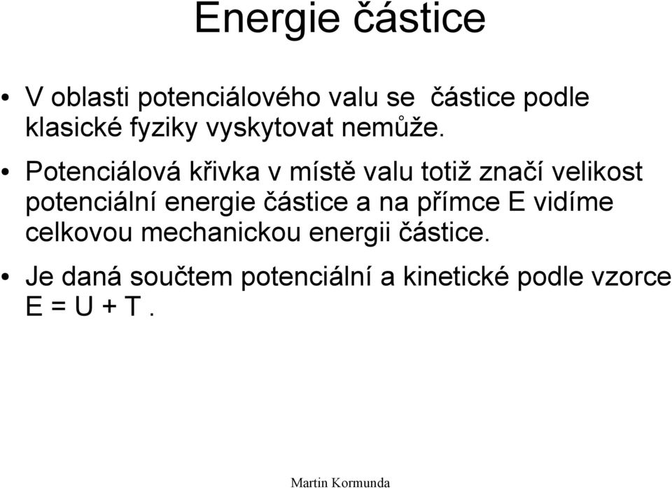Potenciálová křivka v místě valu totiž značí velikost potenciální energie