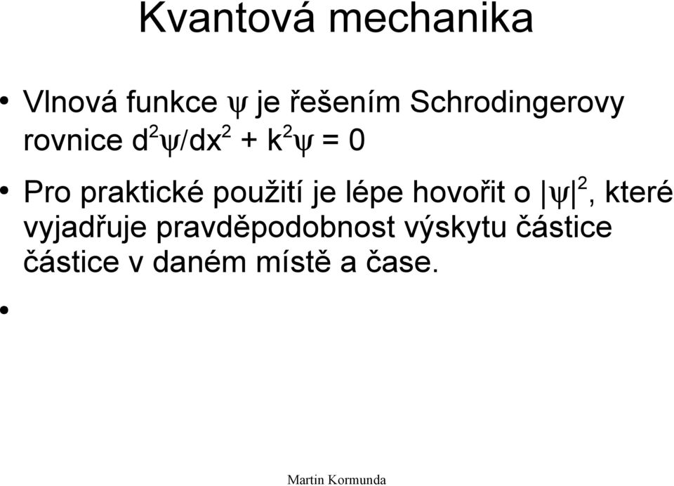 praktické použití je lépe hovořit o ψ 2, které