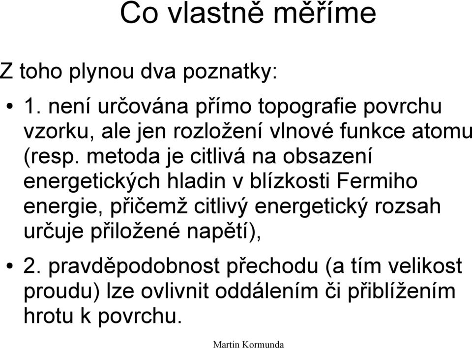 metoda je citlivá na obsazení energetických hladin v blízkosti Fermiho energie, přičemž citlivý