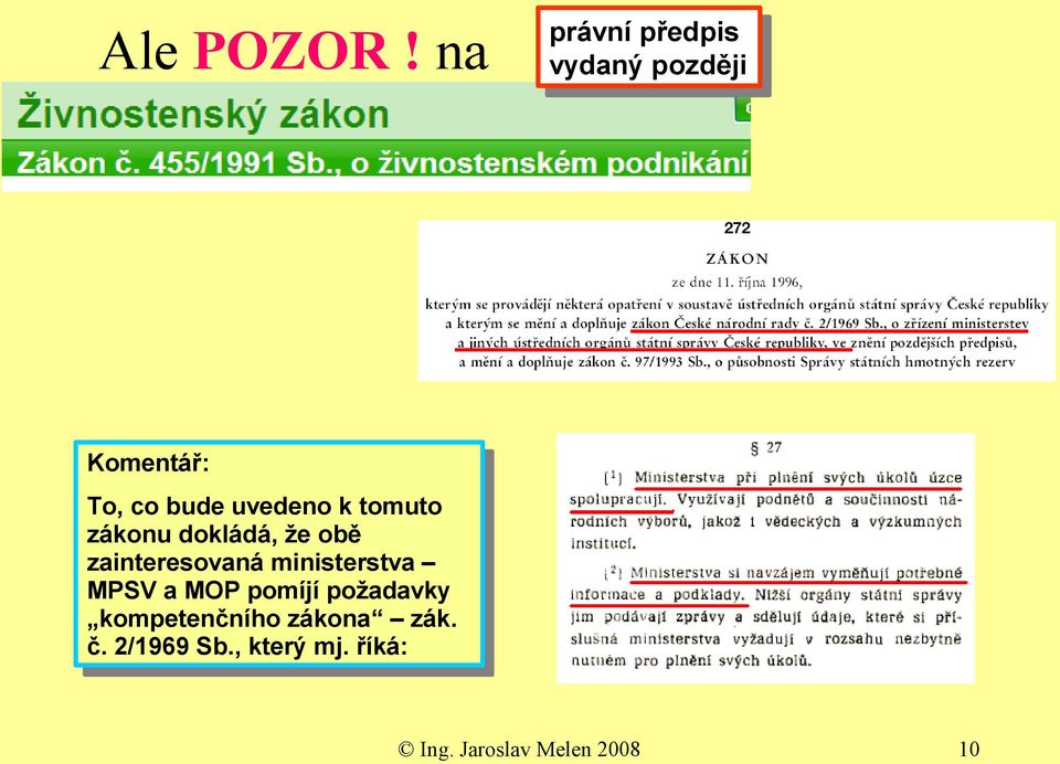 uvedeno k tomuto zákonu dokládá, že obě zainteresovaná