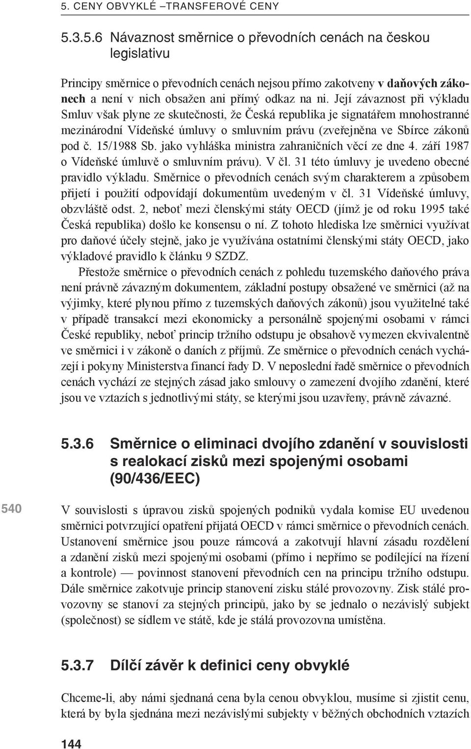jako vyhláška ministra zahraničních věcí ze dne 4. září 1987 o Vídeňské úmluvě o smluvním právu). V čl. 31 této úmluvy je uvedeno obecné pravidlo výkladu.