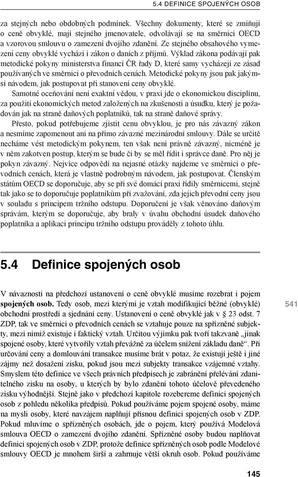 Ze stejného obsahového vymezení ceny obvyklé vychází i zákon o daních z příjmů.