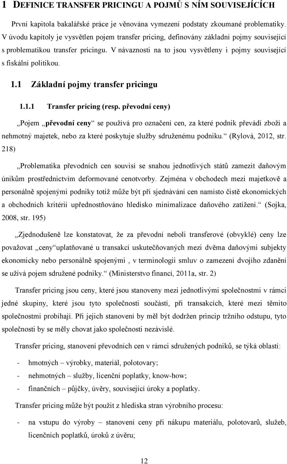 V návaznosti na to jsou vysvětleny i pojmy související s fiskální politikou. 1.1 Základní pojmy transfer pricingu 1.1.1 Transfer pricing (resp.