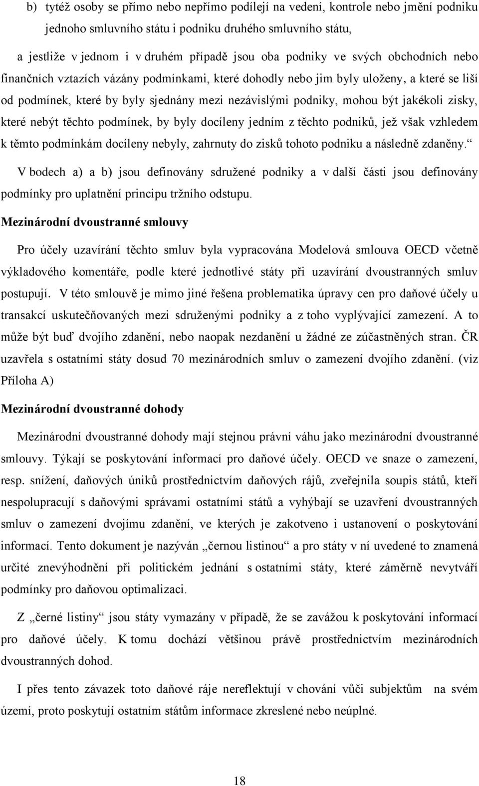 zisky, které nebýt těchto podmínek, by byly docíleny jedním z těchto podniků, jež však vzhledem k těmto podmínkám docíleny nebyly, zahrnuty do zisků tohoto podniku a následně zdaněny.