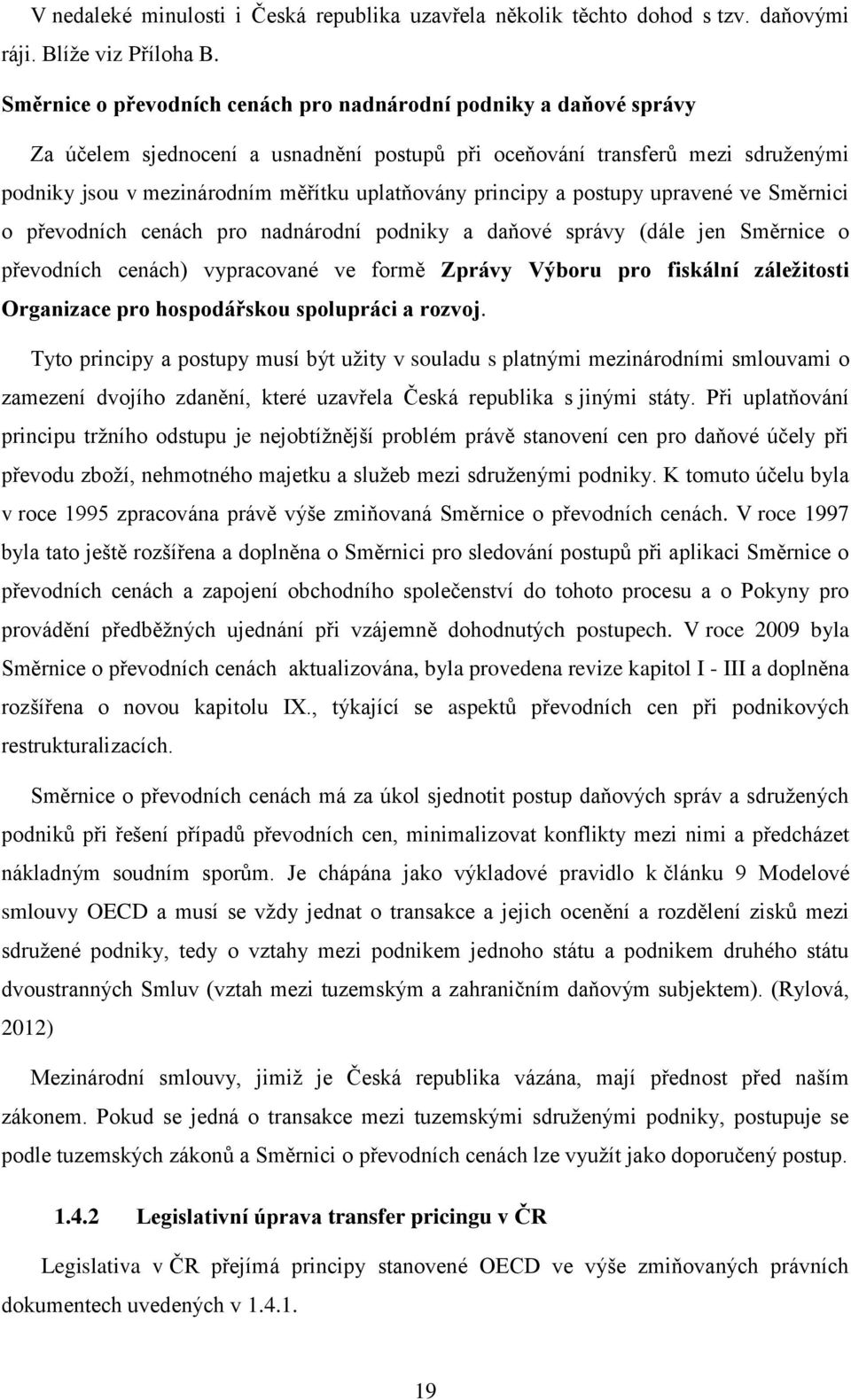principy a postupy upravené ve Směrnici o převodních cenách pro nadnárodní podniky a daňové správy (dále jen Směrnice o převodních cenách) vypracované ve formě Zprávy Výboru pro fiskální záležitosti
