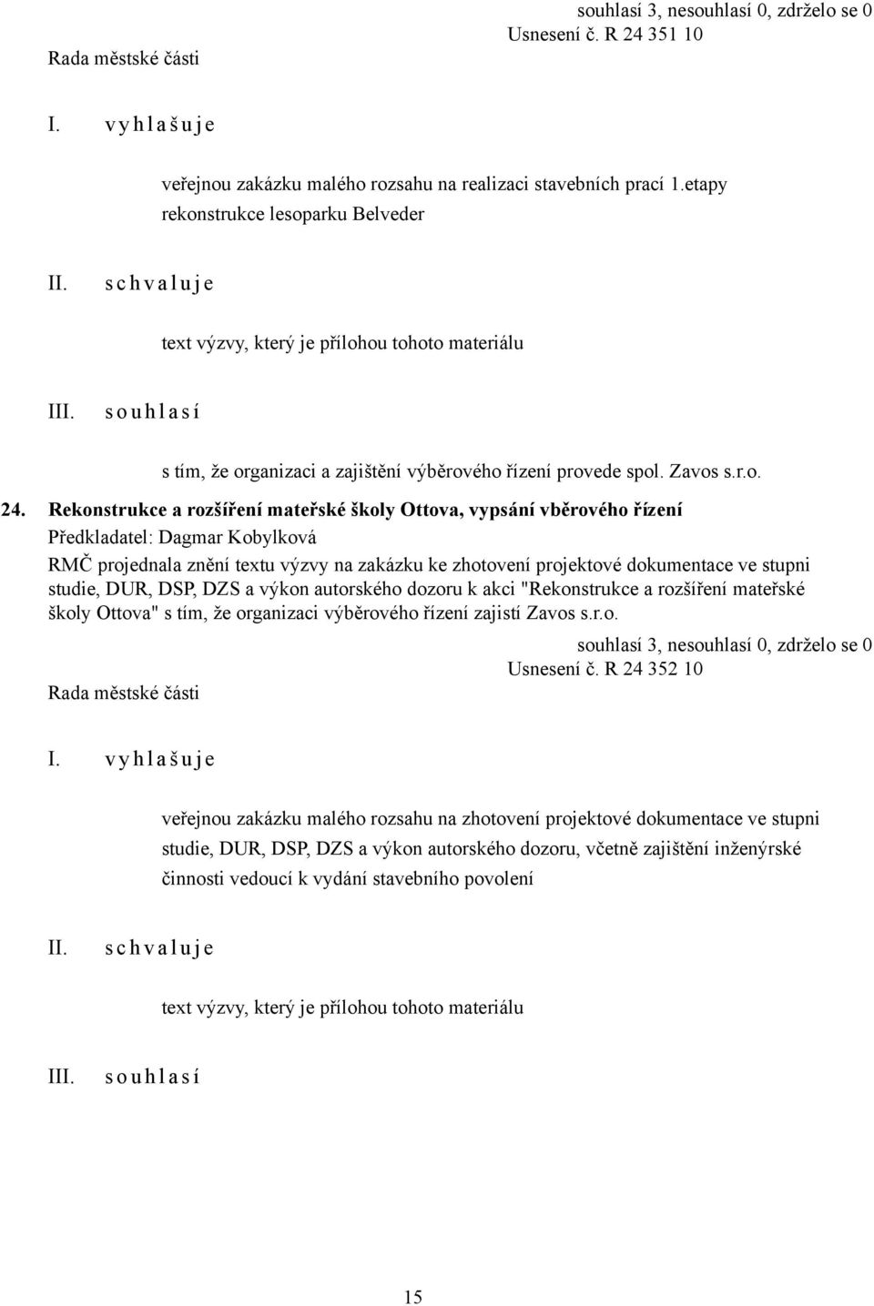 Rekonstrukce a rozšíření mateřské školy Ottova, vypsání vběrového řízení RMČ projednala znění textu výzvy na zakázku ke zhotovení projektové dokumentace ve stupni studie, DUR, DSP, DZS a výkon