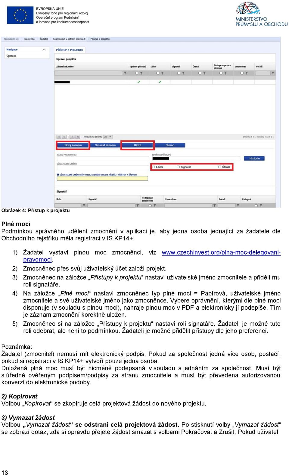 3) Zmocněnec na záložce Přístupy k projektu nastaví uživatelské jméno zmocnitele a přidělí mu roli signatáře.