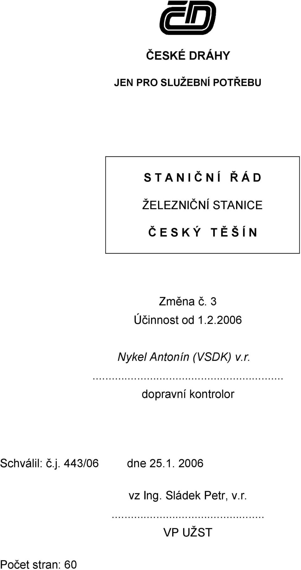 2006 Nykel Antonín (VSDK) v.r.... dopravní kontrolor Schválil: č.j.
