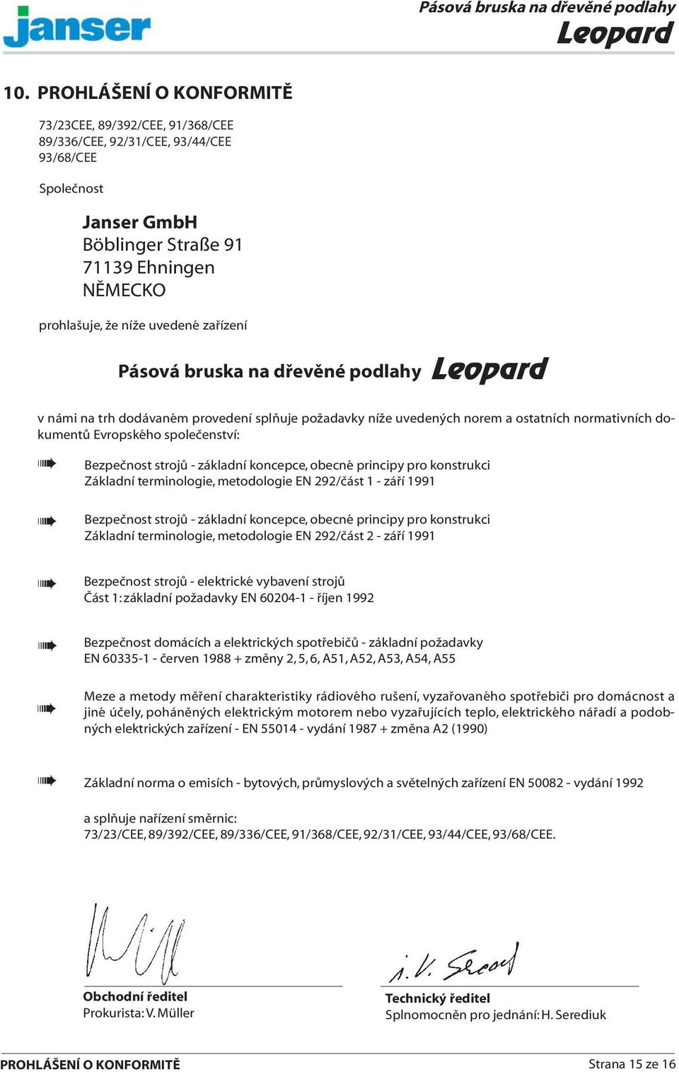 pro konstrukci Základní terminologie, metodologie EN 292/ část 1 - září 1991 Bezpečnost strojů - základní koncepce, obecné principy pro konstrukci Základní terminologie, metodologie EN 292/ část 2 -