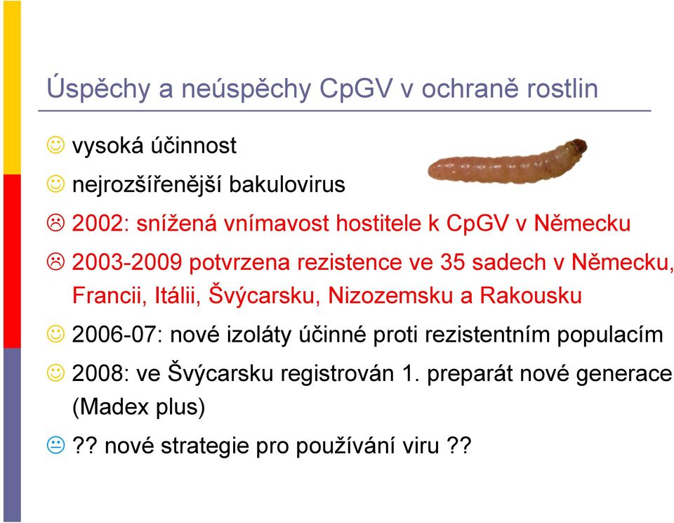 Itálii, Švýcarsku, Nizozemsku a Rakousku 2006-07: nové izoláty účinné proti rezistentním populacím