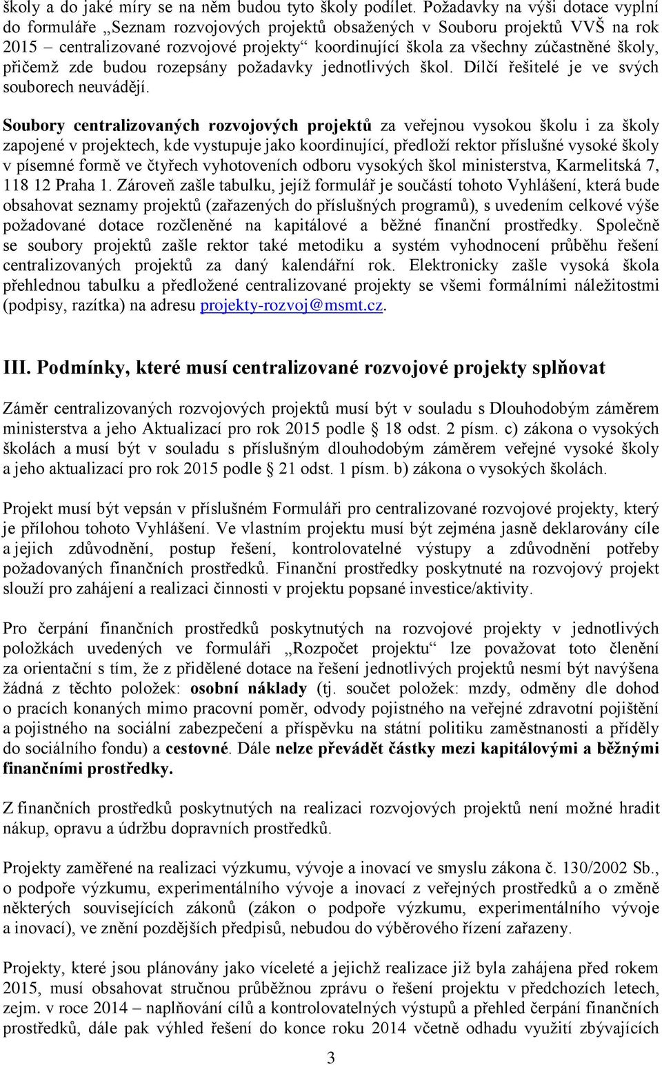 školy, přičemž zde budou rozepsány požadavky jednotlivých škol. Dílčí řešitelé je ve svých souborech neuvádějí.