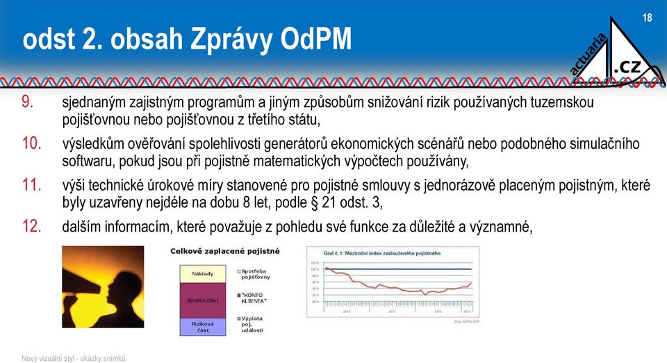 výsledkům ověřování spolehlivosti generátorů ekonomických scénářů nebo podobného simulačního softwaru, pokud jsou při pojistně matematických