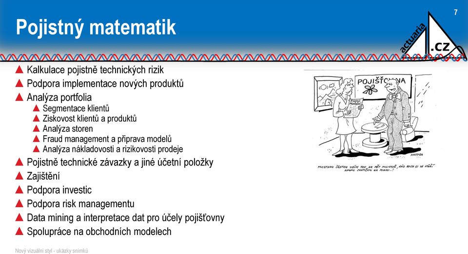 Analýza nákladovosti a rizikovosti prodeje Pojistně technické závazky a jiné účetní položky Zajištění Podpora