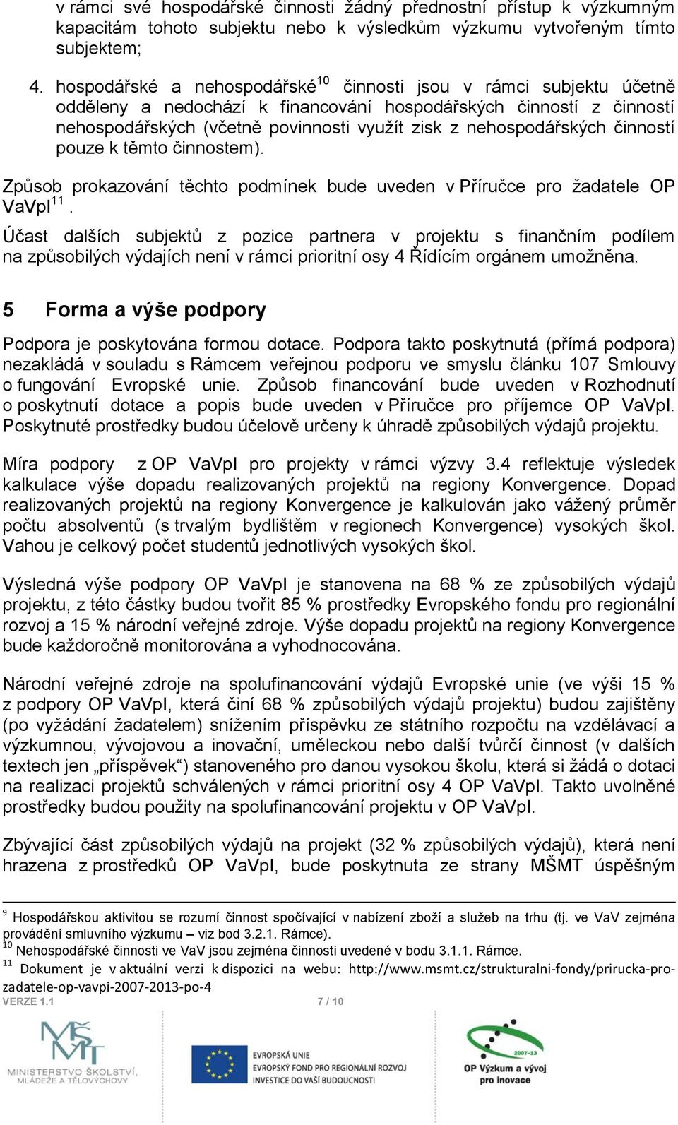 nehospodářských činností pouze k těmto činnostem). Způsob prokazování těchto podmínek bude uveden v Příručce pro ţadatele OP VaVpI 11.