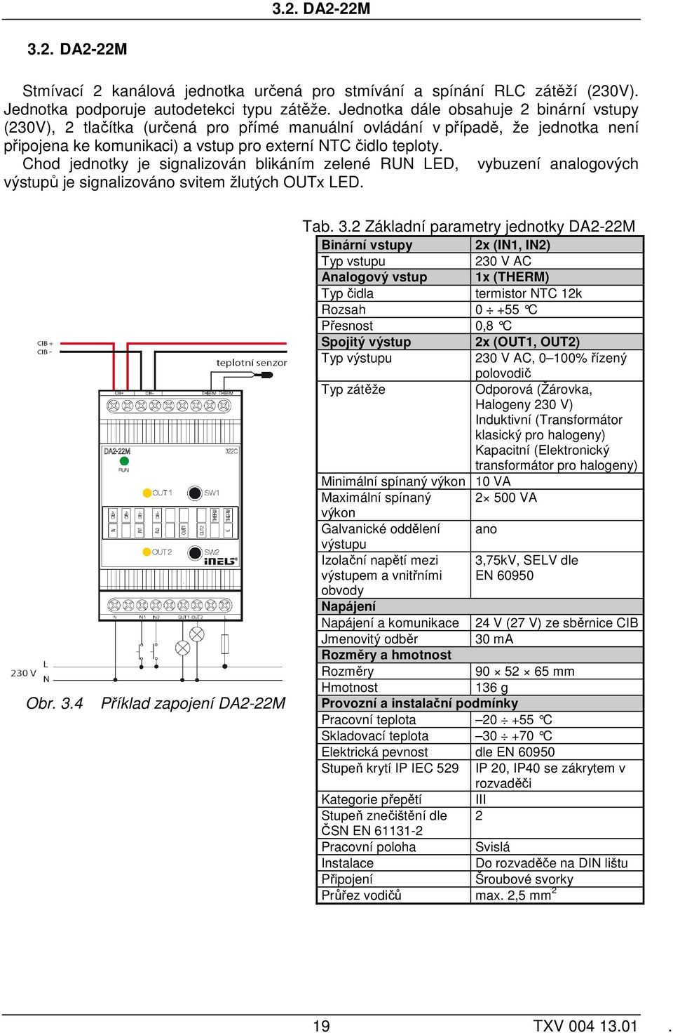 Chod jednotky je signalizován blikáním zelené RUN LED, vybuzení analogových výstupů je signalizováno svitem žlutých OUTx LED. Obr. 3.