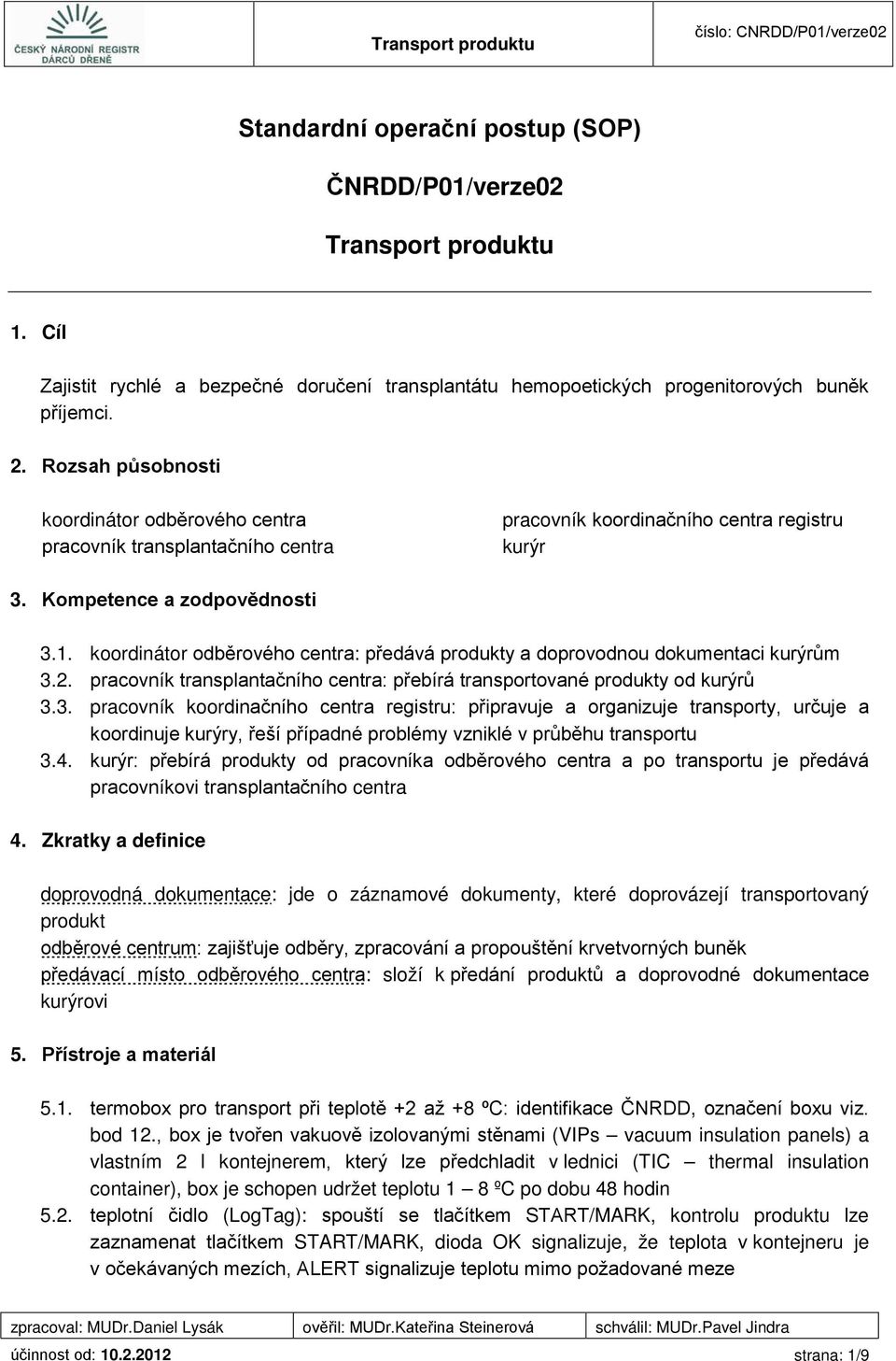 koordinátor odběrového centra: předává produkty a doprovodnou dokumentaci kurýrům 3.