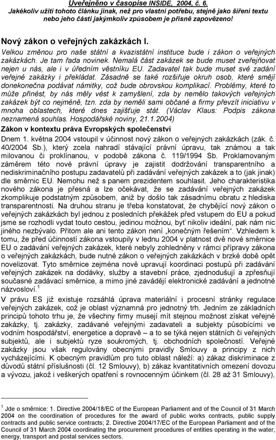 Zásadně se také rozšiřuje okruh osob, které smějí donekonečna podávat námitky, což bude obrovskou komplikací.