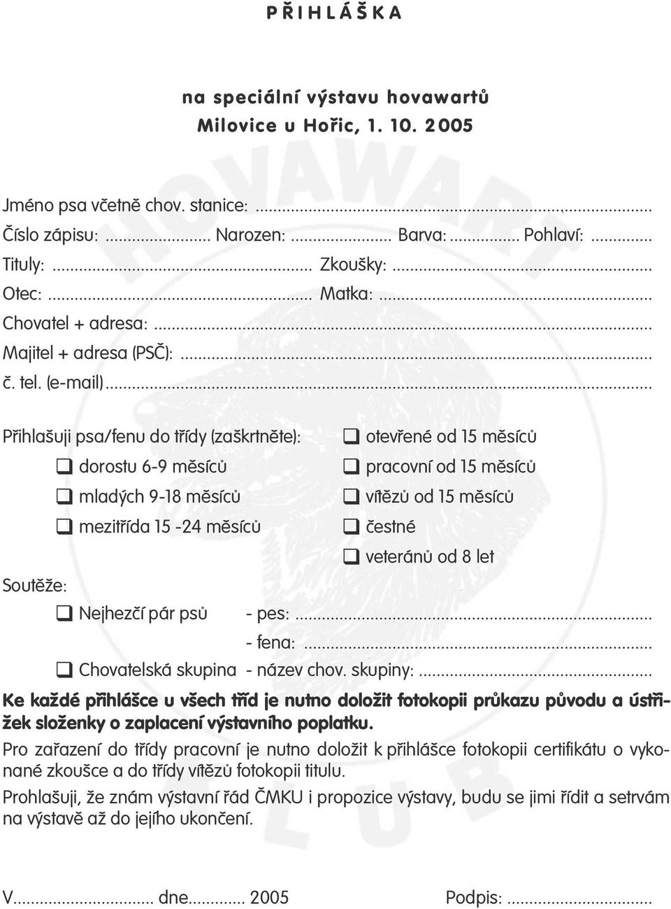 .. P ihlašuji psa/fenu do t ídy (zaškrtn te): otev ené od 15 m síc dorostu 6-9 m síc pracovní od 15 m síc mladých 9-18 m síc vít z od 15 m síc mezit ída 15-24 m síc estné veterán od 8 let Sout že: