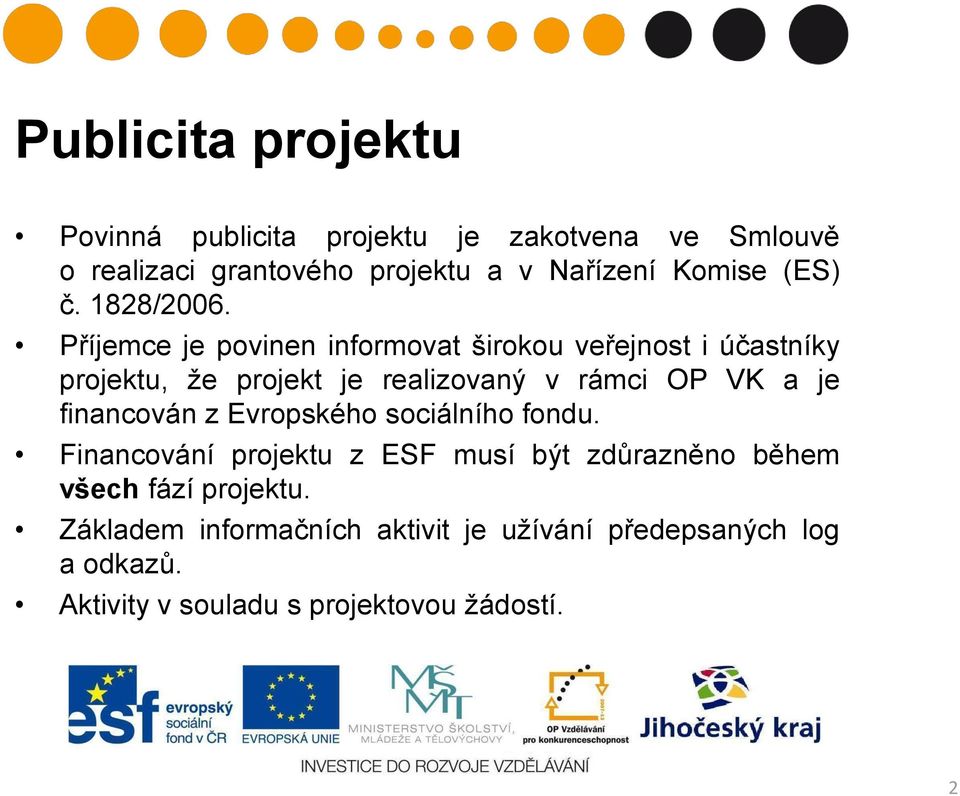 Příjemce je povinen informovat širokou veřejnost i účastníky projektu, že projekt je realizovaný v rámci OP VK a je