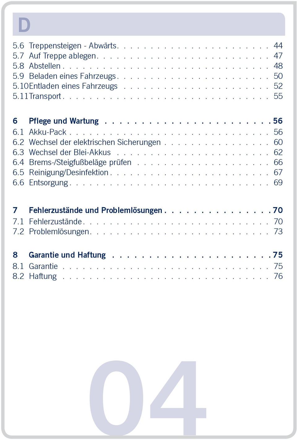 ............... 60 6.3 Wechsel der Blei-Akkus....................... 62 6.4 Brems-/Steigfußbeläge prüfen.................... 66 6.5 Reinigung/Desinfektion........................ 67 6.6 Entsorgung.