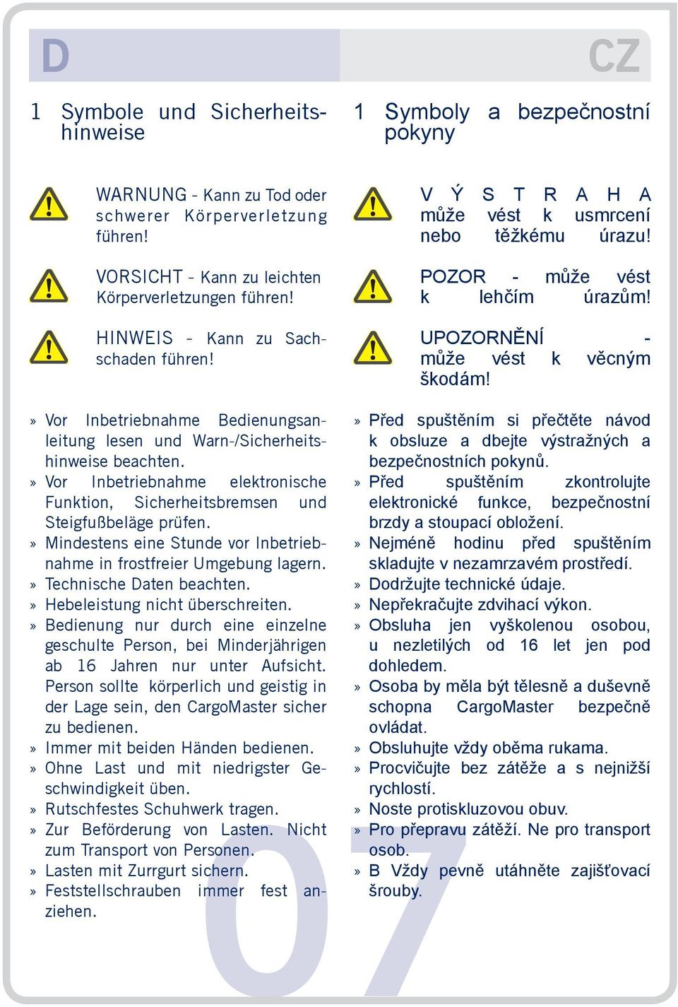 Vor Inbetriebnahme Bedienungsanleitung lesen und Warn-/Sicherheitshinweise beachten. Vor Inbetriebnahme elektronische Funktion, Sicherheitsbremsen und Steigfußbeläge prüfen.