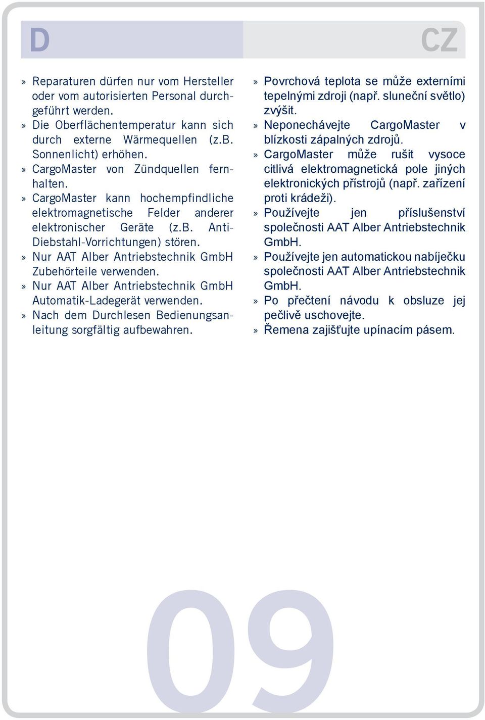 Nur AAT Alber Antriebstechnik GmbH Zubehörteile verwenden. Nur AAT Alber Antriebstechnik GmbH Automatik-Ladegerät verwenden. Nach dem Durchlesen Bedienungsanleitung sorgfältig aufbewahren.