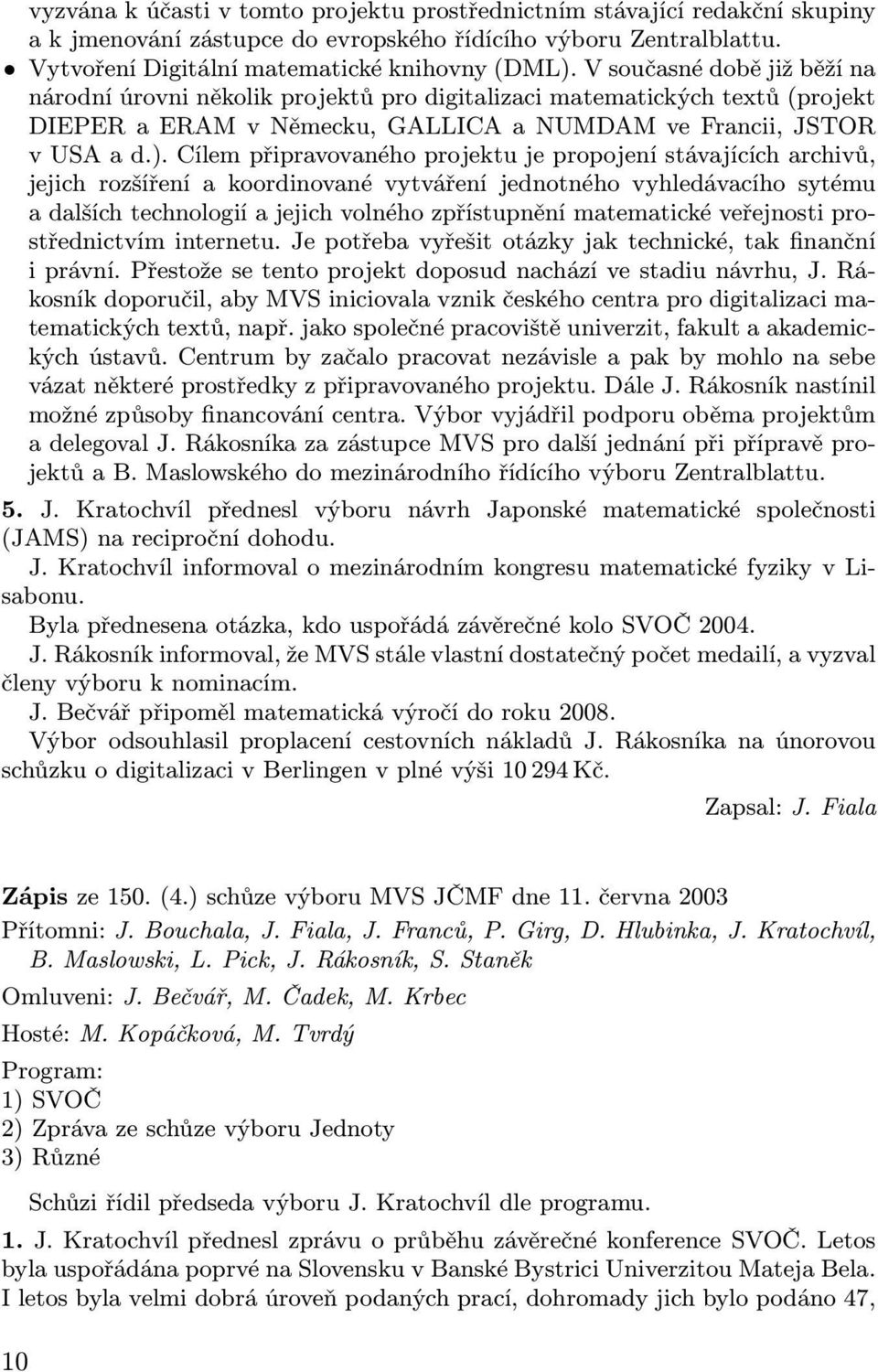 Cílem připravovaného projektu je propojení stávajících archivů, jejich rozšíření a koordinované vytváření jednotného vyhledávacího sytému a dalších technologií a jejich volného zpřístupnění