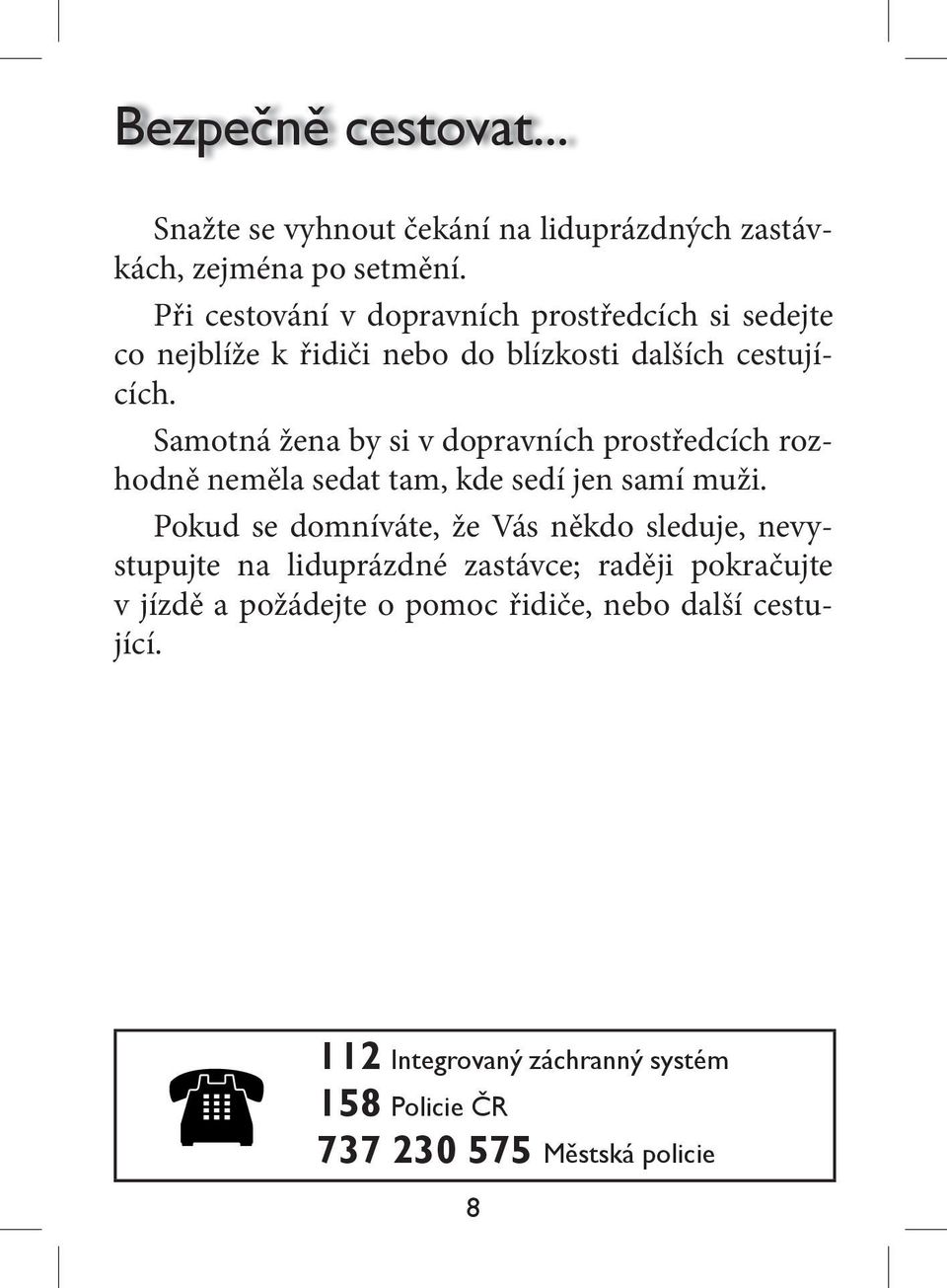 Samotná žena by si v dopravních prostředcích rozhodně neměla sedat tam, kde sedí jen samí muži.