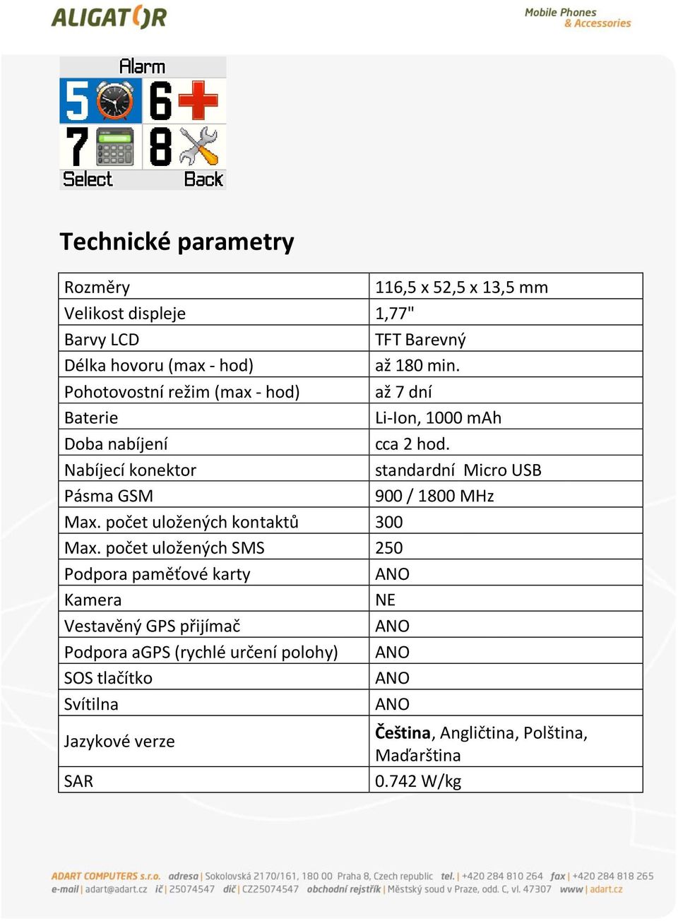 Nabíjecí konektor standardní Micro USB Pásma GSM 900 / 1800 MHz Max. počet uložených kontaktů 300 Max.
