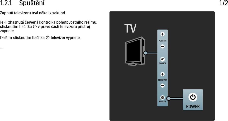 stisknutím tlačítka O v pravé části televizoru přístroj