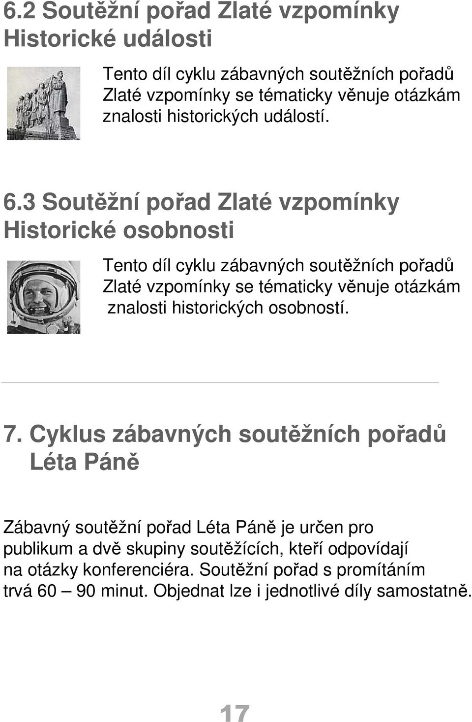 3 Soutěžní pořad Zlaté vzpomínky Historické osobnosti Tento díl cyklu zábavných soutěžních pořadů Zlaté vzpomínky se tématicky věnuje otázkám znalosti