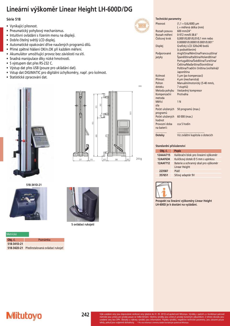 S výstupem dat přes RS-232 C. Výstup dat přes USB (pouze pro ukládání dat). Vstup dat DIGIMATIC pro digitální úchylkoměry, např. pro kolmost. Statistické zpracování dat.