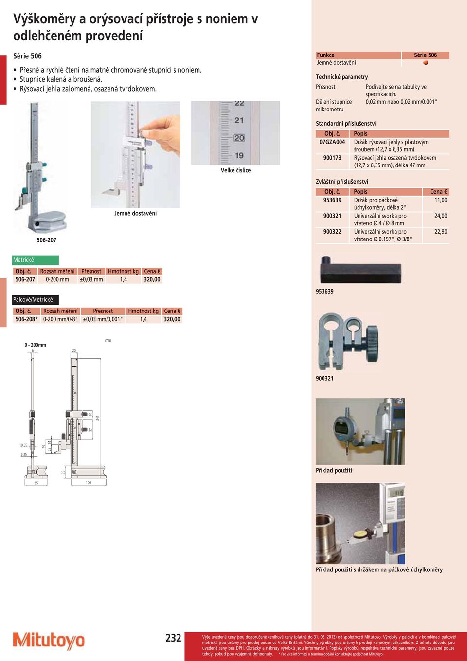 001" mikrometru 506-207 Jemné dostavění Velké číslice 07GZA004 Držák rýsovací jehly s plastovým šroubem (12,7 x 6,35 ) 00173 Rýsovací jehla osazená tvrdokovem (12,7 x 6,35 ), délka 47 5363 Držák pro