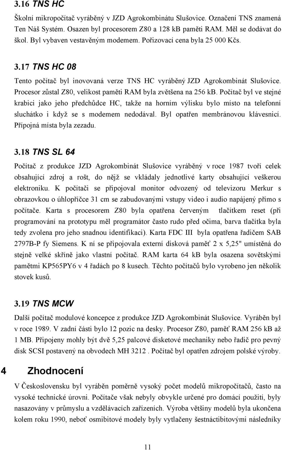 Procesor zůstal Z80, velikost paměti RAM byla zvětšena na 256 kb.