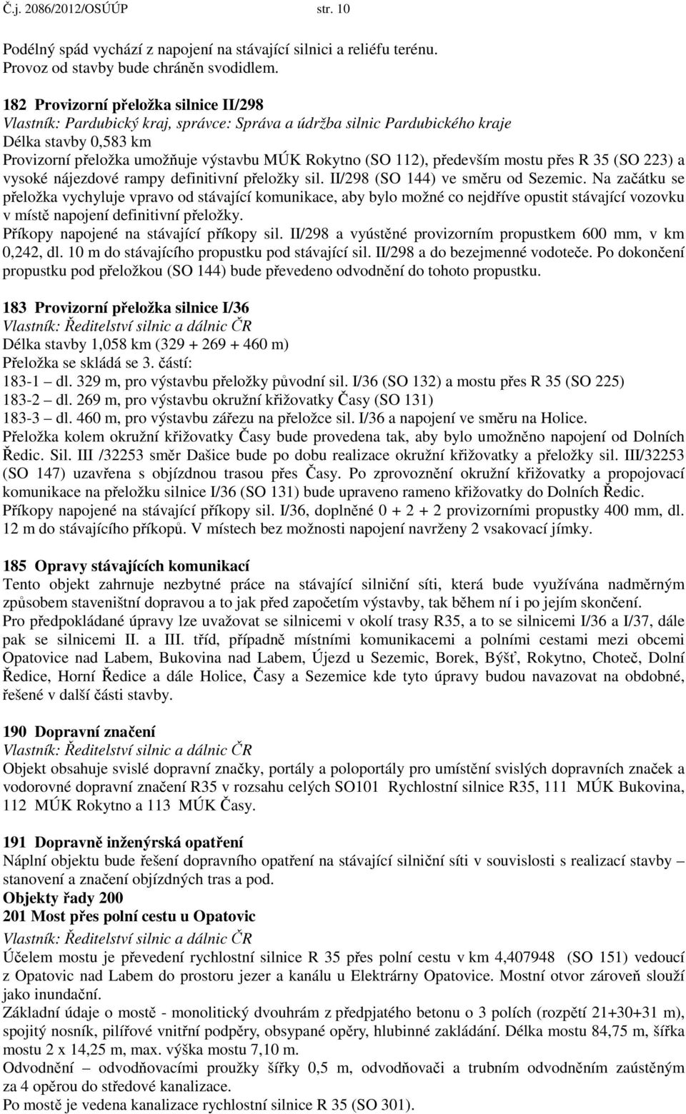 především mostu přes R 35 (SO 223) a vysoké nájezdové rampy definitivní přeložky sil. II/298 (SO 144) ve směru od Sezemic.