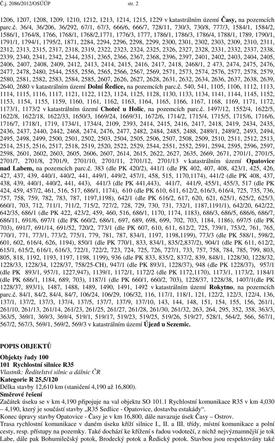 1791/1, 1794/1, 1795/2, 1871, 2284, 2294, 2296, 2298, 2299, 2300, 2301, 2302, 2303, 2309, 2310, 2311, 2312, 2313, 2315, 2317, 2318, 2319, 2322, 2323, 2324, 2325, 2326, 2327, 2328, 2331, 2332, 2337,