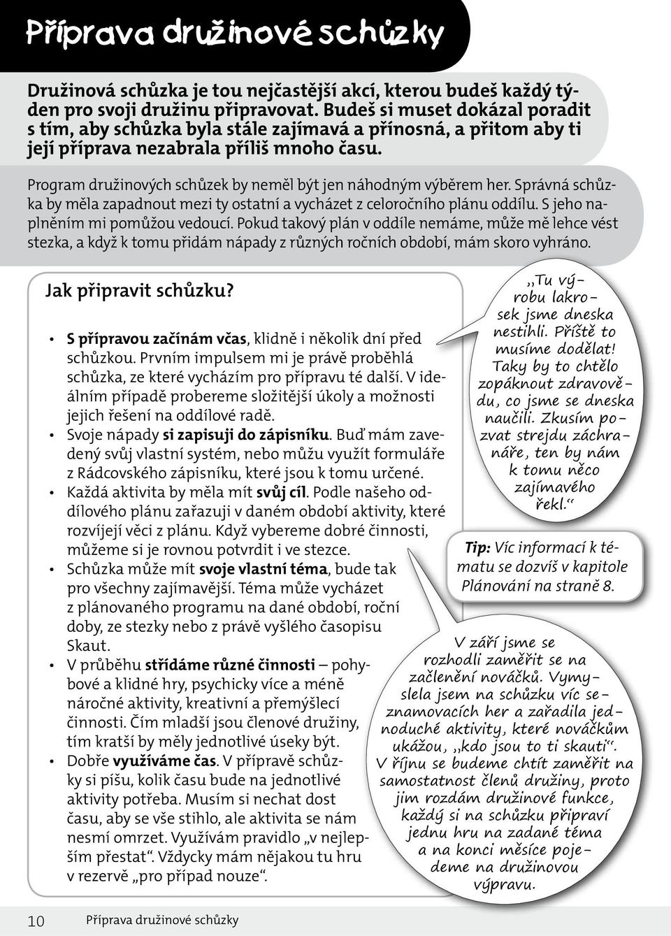 Program družinových schůzek by neměl být jen náhodným výběrem her. Správná schůzka by měla zapadnout mezi ty ostatní a vycházet z celoročního plánu oddílu. S jeho naplněním mi pomůžou vedoucí.